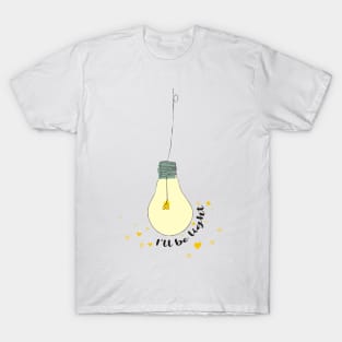 I will be light T-Shirt